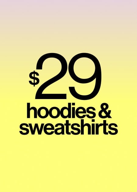 $29 HOODIES & SWEATSHIRTS