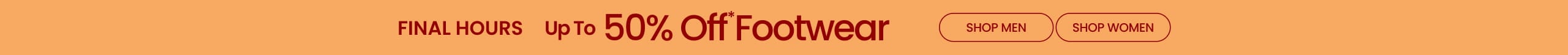 Final Hours Up To 50% Off* Footwear