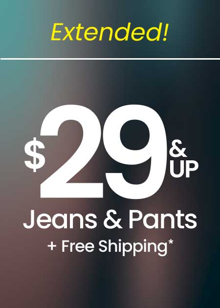 Extended! $29 & Up Jeans & Pants + Free Shipping*