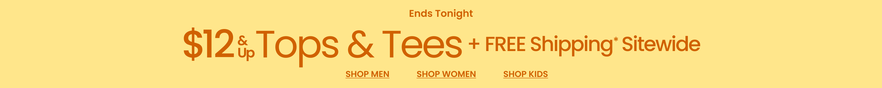 Ends Tonight $12 & Up Tops & Tees + FREE Shipping* Sitewide