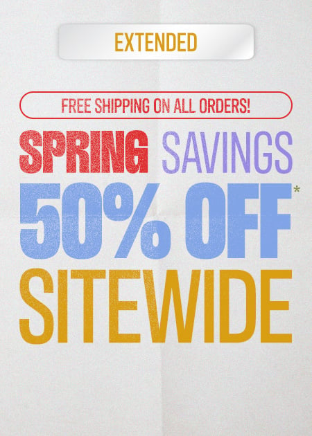 50% Off* Sitewide + FREE Shipping On All Orders!