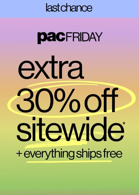 PACFRIDAY EXTENDED EXTRA 30% OFF SITEWIDE* + Everything Ships FREE