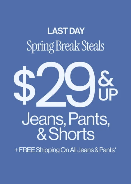 Last Day Spring Break Steals $29 & Up Jeans, Pants, & Shorts + FREE Shipping On All Jeans & Pants*