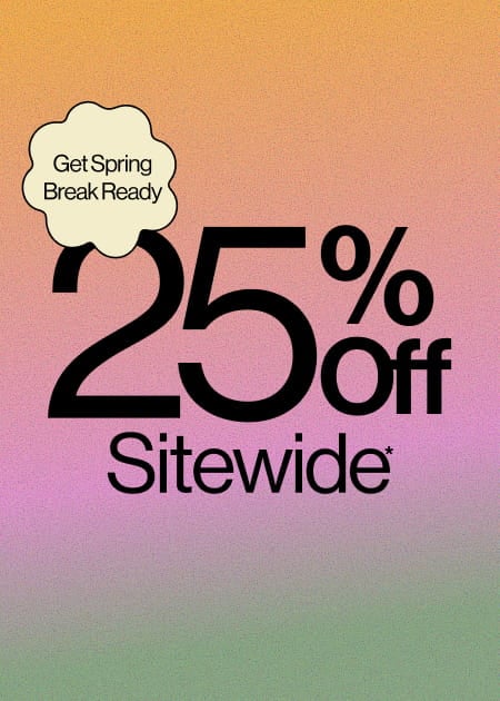 Get Spring Break Ready 25% Off Sitewide*