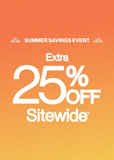 Summer Savings Event Extra 25% Off Sitewide*