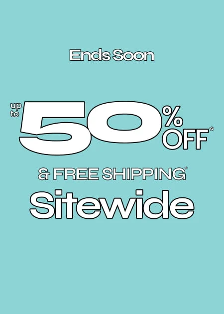 Ends Soon Up to 50% Off* & Free Shipping* Sitewide
