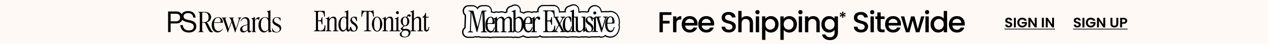 Ends Tonight PS Rewards Limited Member Exclusive FREE Shipping* Sitewide