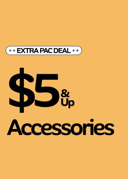 Extra Pac Deal $5 & Up Accessories