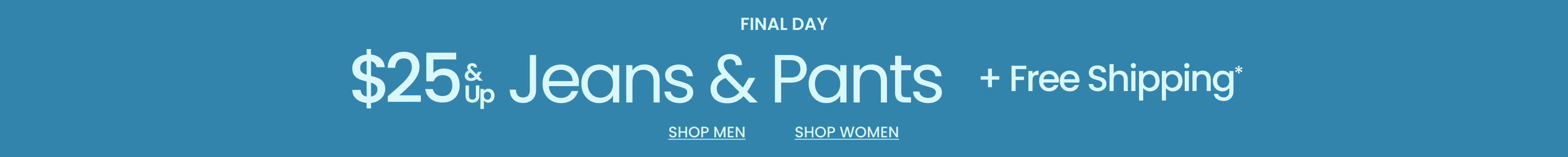 Limited Time Denim & Pants $25 & Up + Free Shipping*