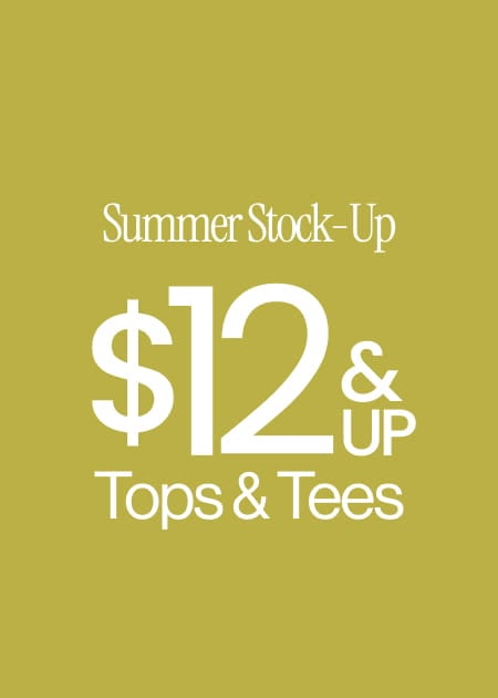 Summer Stock-Up $12 & Up Tops & Tees