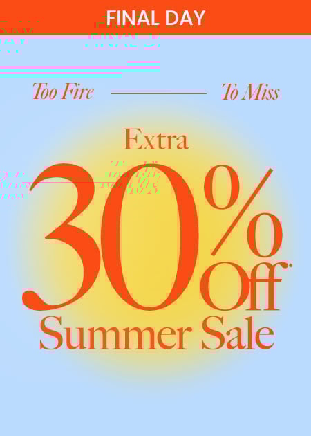 SUMMER SALE Extra 30% Off*