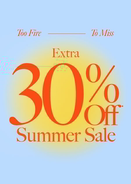 LIMITED TIME | SUMMER SALE Extra 30% Off*
