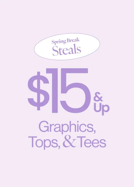 Spring Break Steals $15 & Up Graphics, Tops, & Tees