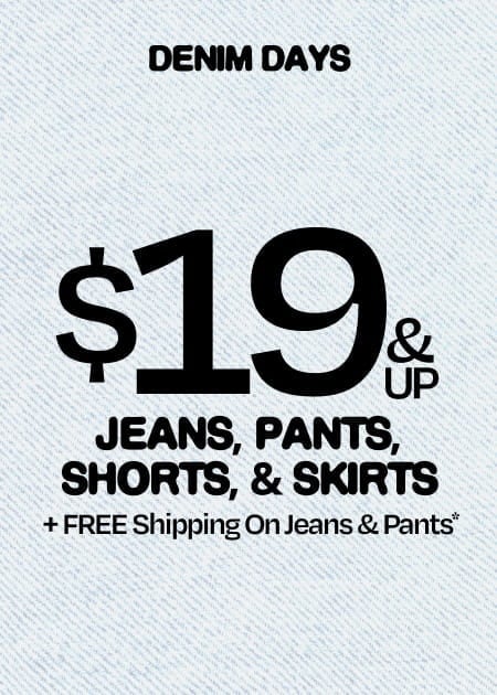 Denim Days $19 & Up Jeans, Pants, Shorts, & Skirts + FREE Shipping On Jeans & Pants*