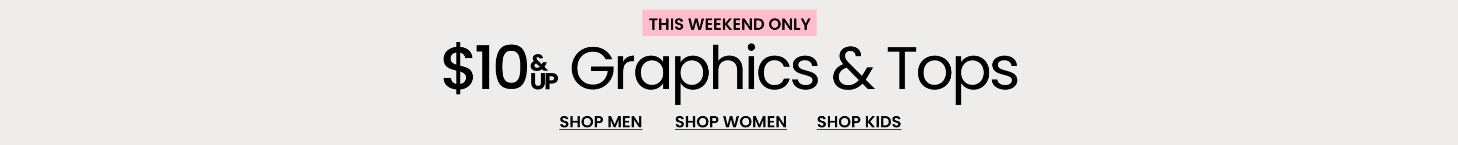 This Weekend Only $10 & Up Graphics & Tops