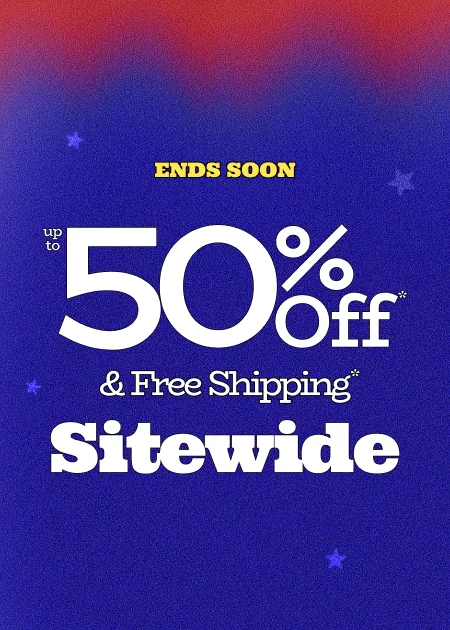 Ends Soon Up to 50% Off* & Free Shipping* Sitewide