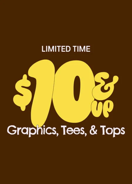 Limited Time $10 & Up Graphics, Tees, & Tops