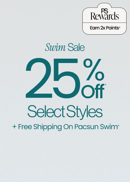 PS Rewards Earn 2x Points* Swim Sale 25% Off* Select Styles + Free Shipping On Pacsun Swim*