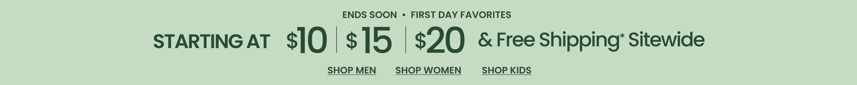 Ends Soon • First Day Favorites Starting at $10 | $15 | $20 & Free Shipping* Sitewide