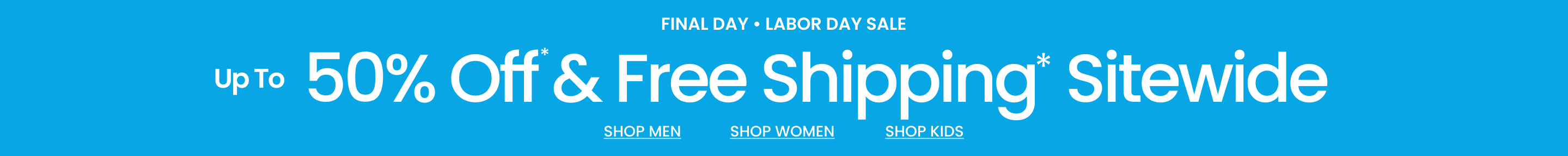 Final Day Labor Day Sale Up To 50% Off* & Free Shipping* Sitewide
