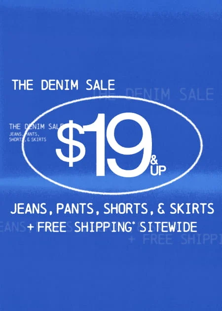 The Denim Sale $19 & Up Jeans, Pants, Shorts, & Skirts + FREE Shipping* Sitewide