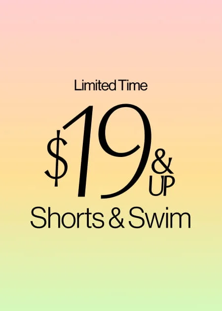 Limited Time $19 & Up Shorts & Swim