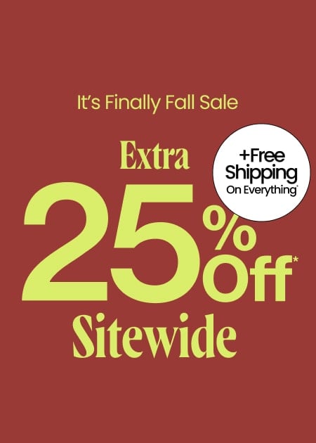 It’s Finally Fall Sale Extra 25% Off* Sitewide