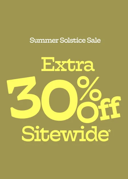 Summer Solstice Sale Extra 30% Off Sitewide*