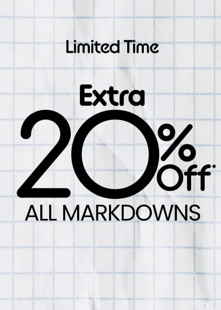 Limited Time Extra 20% Off* All Markdowns