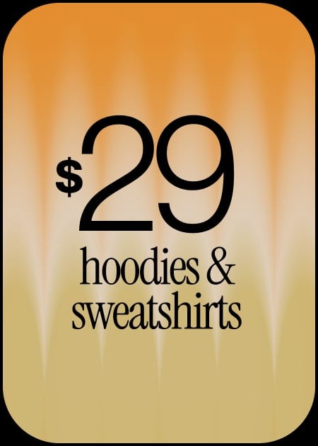 $29 HOODIES & SWEATSHIRTS