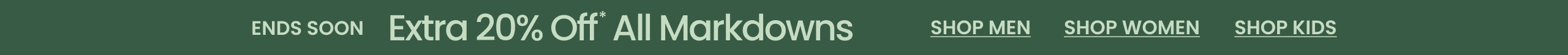 Ends Soon Extra 20% Off* All Markdowns