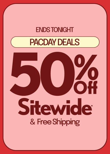 ENDS TONIGHT PACDAY DEALS 50% Off Sitewide* & FREE SHIPPING