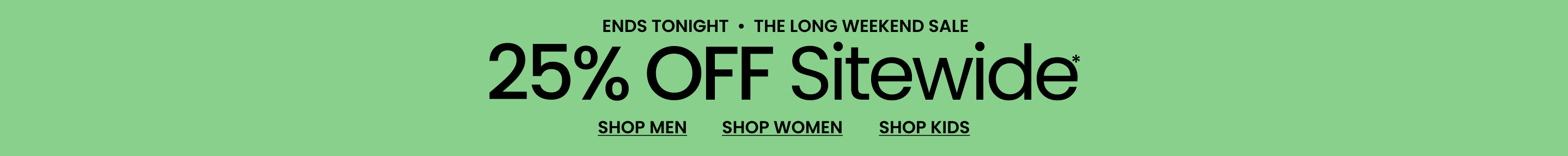 Ends Tonight The Long Weekend Sale 25% Off Sitewide