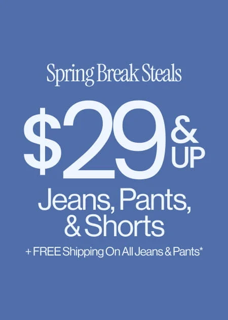 Spring Break Steals $29 & Up Jeans, Pants, & Shorts + FREE Shipping On All Jeans & Pants*