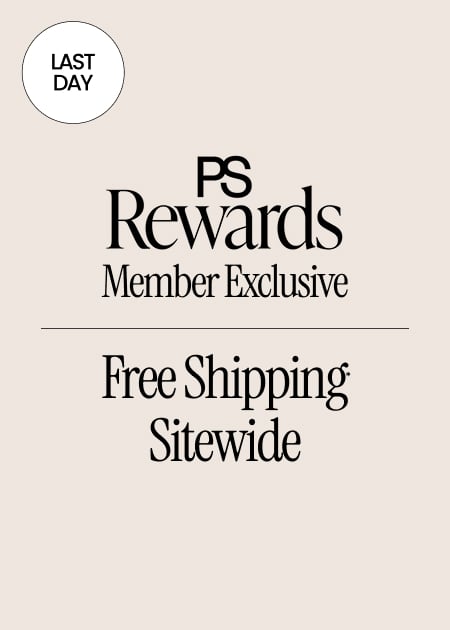 Last Day PS Rewards Member Exclusive FREE SHIPPING* SITEWIDE