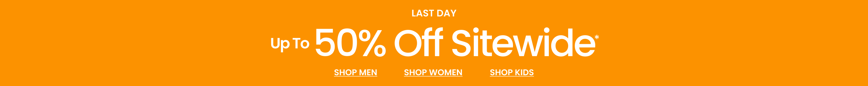 Last Day Up To 50% Off  Sitewide*