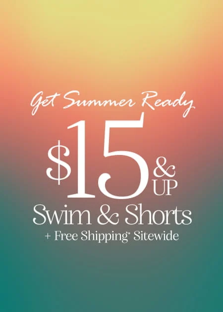 Get Summer Ready $15 & Up Swim & Shorts + Free Shipping* Sitewide