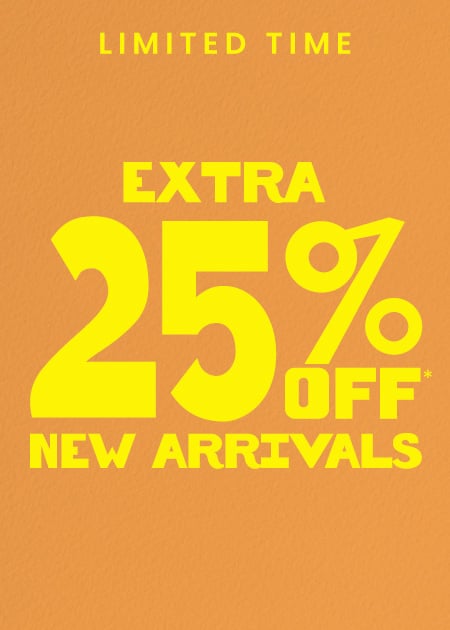 Extra 25% Off* New Arrivals