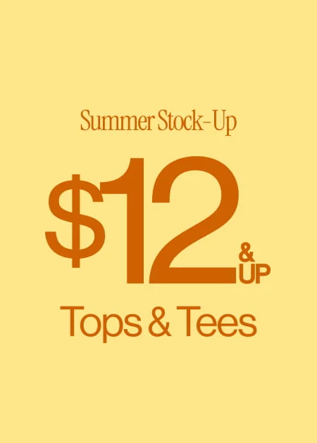 Summer Stock-Up $12 & Up Tops & Tees