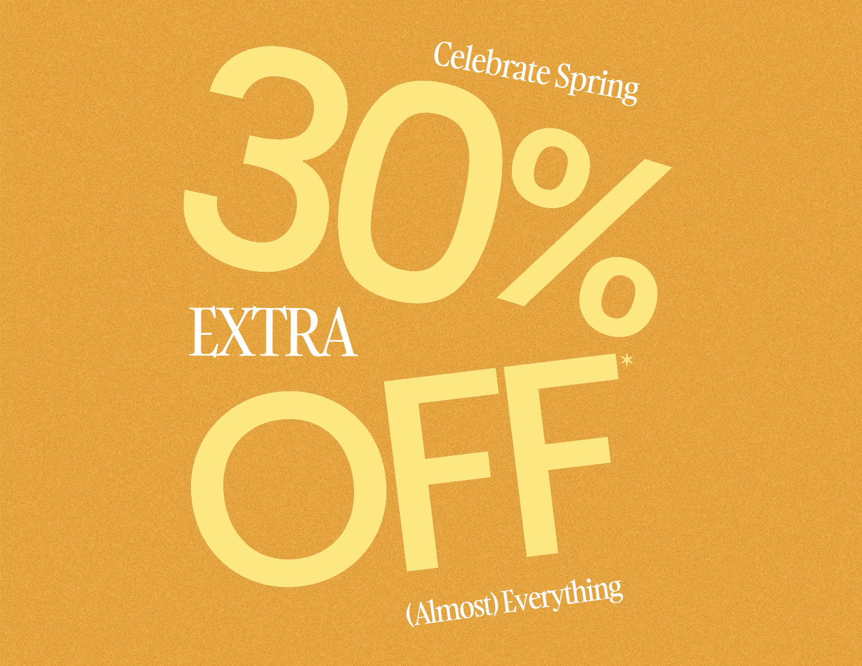 Extra 30% Off* (Almost) Everything