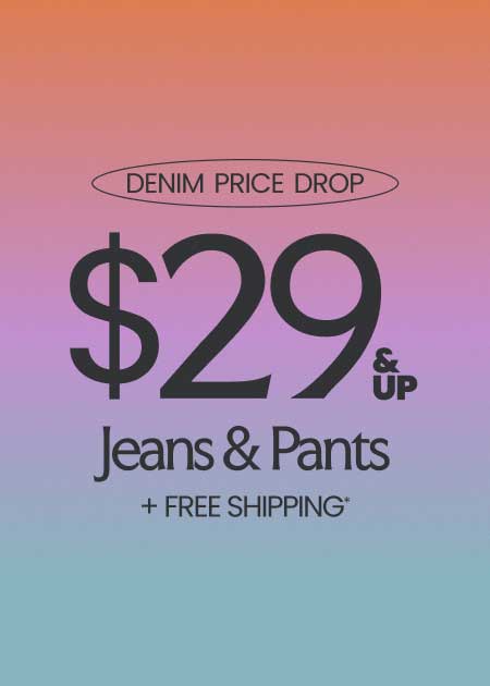 Ends Today $29 & Up Jeans & Pants + FREE Shipping*