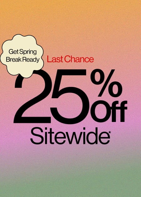 Last Chance Get Spring Break Ready 25% Off Sitewide*