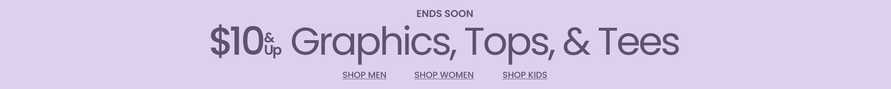 Ends Soon | $10 & Up Graphics, Tops, & Tees + Free Shipping* Sitewide Ends Tonight