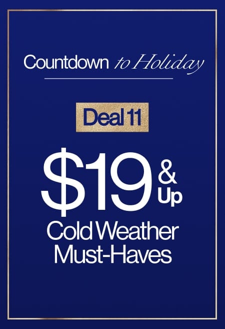 Countdown To Holiday Deal 11 $19 & Up Cold Weather Must-Haves