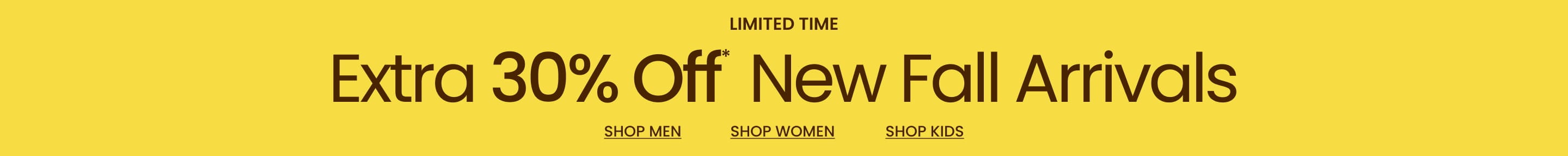 Limited Time Extra 30% Off* New Fall Arrivals