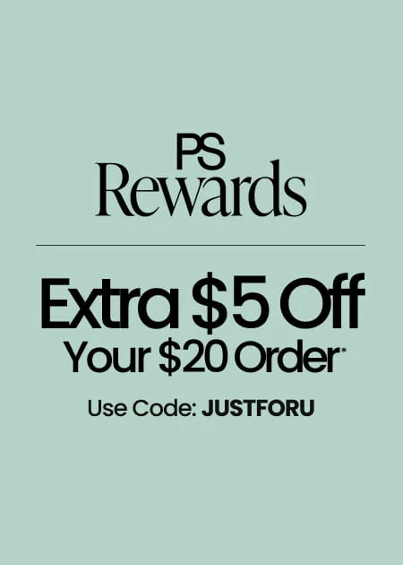 PS Rewards Extra $5 Off Your $20 Order* Use Code: JUSTFORU