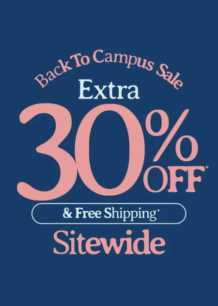 Back To Campus Sale Extra 30% Off* & Free Shipping* Sitewide