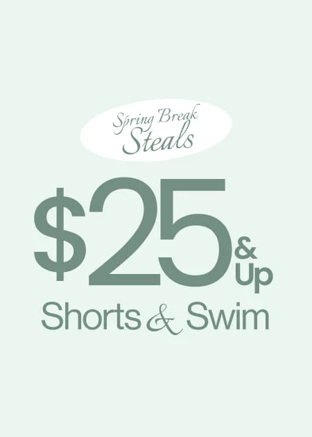 Spring Break Steals $25 & Up Shorts & Swim