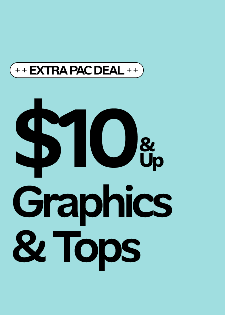 Extra Pac Deal $10 & Up Graphics & Tops