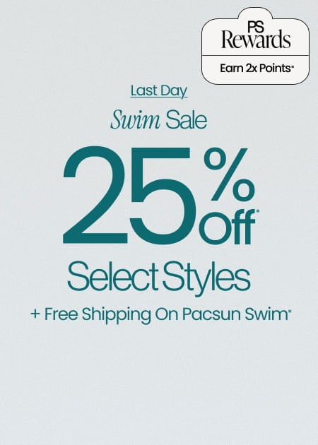 PS Rewards Earn 2x Points* Last Day Swim Sale 25% Off* Select Styles + Free Shipping On Pacsun Swim*